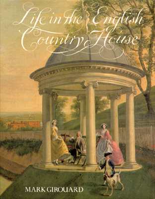Life in the English Country House: A Social and Architectural History