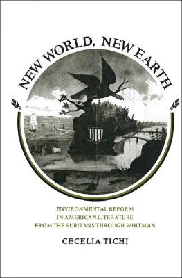 New World, New Earth: Environmental Reform in American Literature from the Puritans through Whitman