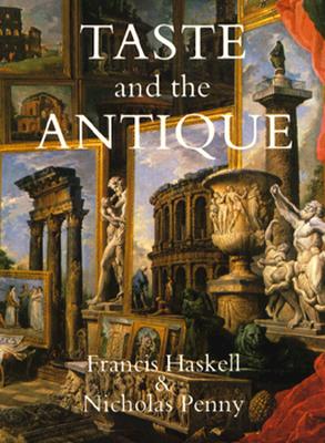Taste and the Antique: The Lure of Classical Sculpture, 1500-1900