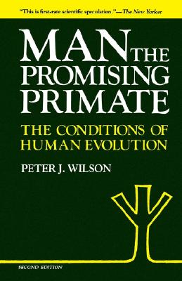 Man, The Promising Primate: The Conditions of Human Evolution, Second edition