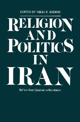 Image for Religion and Politics in Iran: Shi`ism from Quietism to Revolution