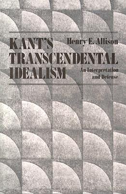 Kants Transcendental Idealism: An Interpretation and Defense