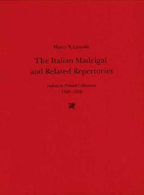 The Italian Madrigal and Related Repertories: Indexes to Printed Collections, 1500-1600