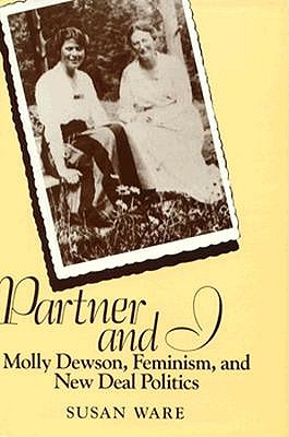 Partner and I; Molly Dewson, Feminism, and New Deal Politics
