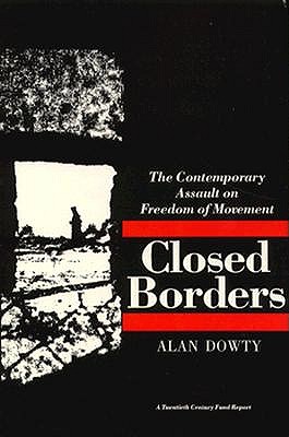 Closed Borders: The Contemporary Assault on Freedom of Movement (Twentieth Century Fund Report)