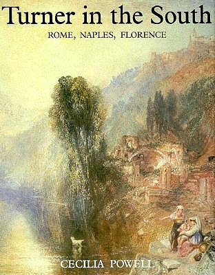 Turner in the South: Rome, Naples, Florence (Paul Mellon Centre for Studies in Britis)
