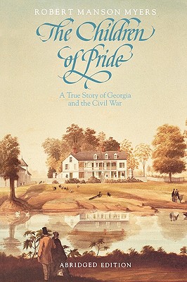 The Children of Pride: Selected letters of the family of the Rev. Dr. Charles Colcock Jones from the years 1860-1868; A New, Abridged Edition