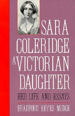Sara Coleridge, A Victorian Daughter: Her Life and Essays
