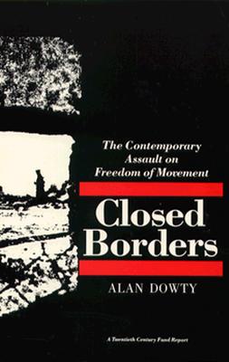 Closed Borders: The Contemporary Assault on Freedom of Movement (Twentieth Century Fund Report)