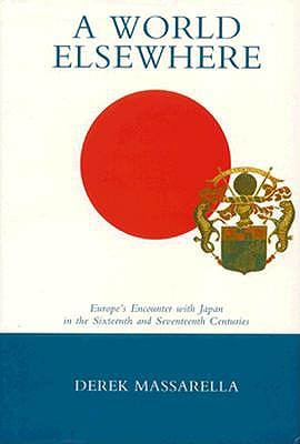 A World Elsewhere: Europe's Encounter With Japan in the 16th and 17th Centuries