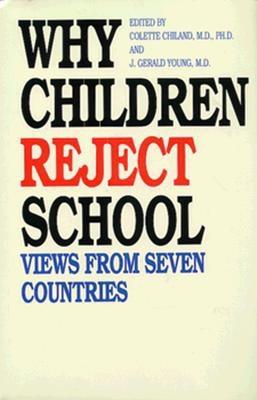 Why Children Reject School: Views from Seven Countries (The Child in His Family Series)