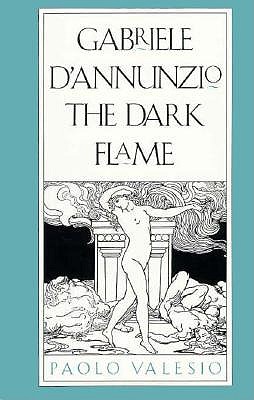 Gabriele dAnnunzio: The Dark Flame