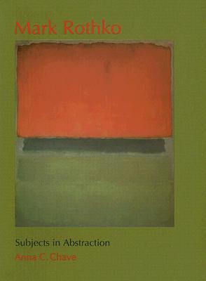 Mark Rothko: Subjects in Abstraction (Yale Publications in the History of Art)