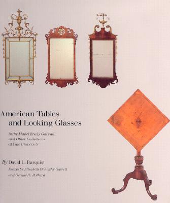 American Tables and Looking Glasses: In the Mabel Brady Garvan and Other Collections at Yale University