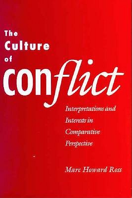 The Culture of Conflict: Interpretations and Interests in Comparative Perspective