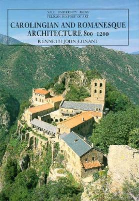 Carolingian and Romanesque Architecture, 800-1200 (The Yale University Press Pelican History of Art)