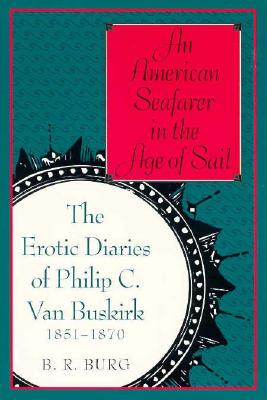 An American Seafarer in the Age of Sail: The Erotic Diaries of Philip C. Van Buskirk, 1851-1870