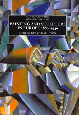 Painting and Sculpture in Europe, 1880-1940: 4th Edition (The Yale University Press Pelican Histor)