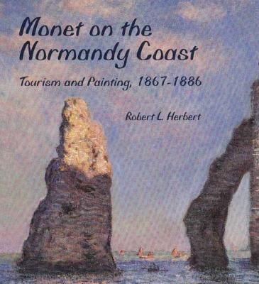 Image for Monet on the Normandy Coast: Tourism and Painting, 1867-1886 Monet on the Normandy Coast: Tourism and Painting, 1867-1886