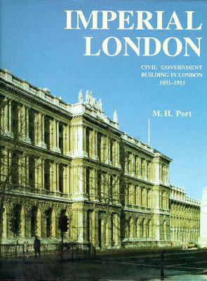 Imperial London: Civil Government Building in London 1851-1915 (The Paul Mellon Centre for Studies in British Art)