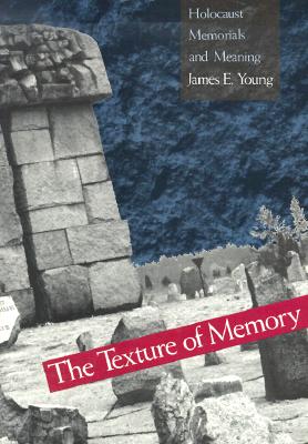 The Texture of Memory: Holocaust Memorials and Meaning