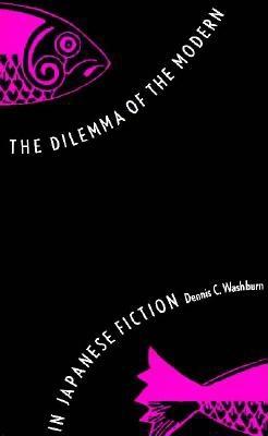 The Dilemma of the Modern in Japanese Fiction (STUDIES OF THE EAST ASIAN INSTITUTE)