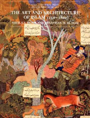 The Art and Architecture of Islam, 12501800 (The Yale University Press Pelican History of Art Series)