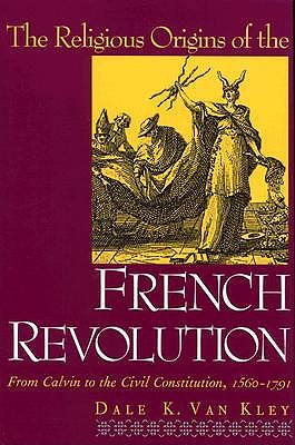 Image for The Religious Origins of the French Revolution: From Calvin to the Civil Constitution, 1560-1791 The Religious Origins of the French Revolution: From Calvin to the Civil Constitution, 1560-1791