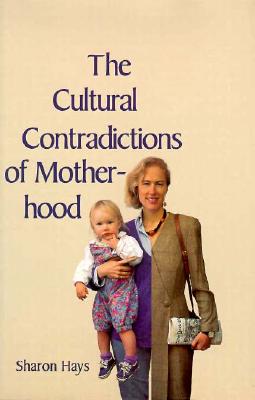 The Cultural Contradictions of Motherhood