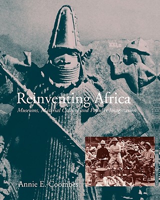 Reinventing Africa: Museums, Material Culture and Popular Imagination in Late Victorian and Edwardian England