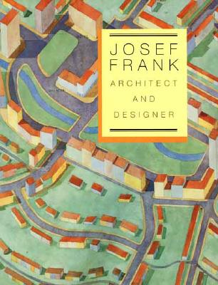 Josef Frank: Architect and Designer: An Alternative Vision of the Modern Home