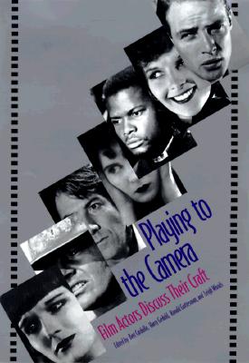Playing to the Camera: Film Actors Discuss Their Craft