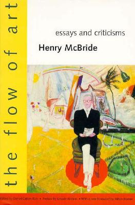 The Flow of Art: Essays and Criticisms (Henry McBride Series in Modernism and Modernity)