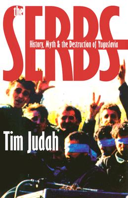 The Serbs: History, Myth and the Destruction of Yugoslavia