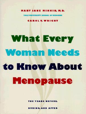 What Every Woman Needs to Know about Menopause: The Years Before, During, and After