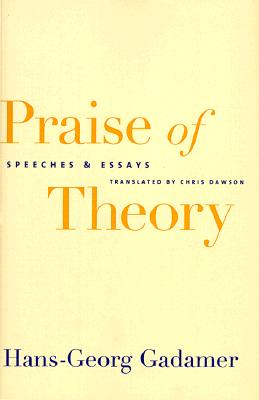 Praise of Theory: Speeches and Essays (Yale Studies in Hermeneutics)