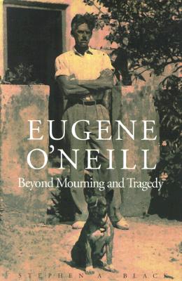 Eugene ONeill: Beyond Mourning and Tragedy