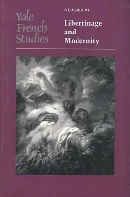 Yale French Studies, Number 94: Libertinage and Modernity (Yale French Studies Series)