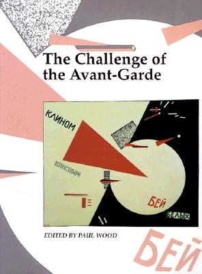 The Challenge of the Avant-Garde (Art and Its Histories)