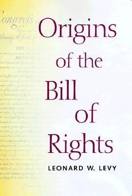 Origins of the Bill of Rights (Yale Contemporary Law Series)