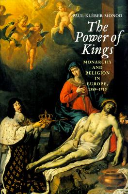 Image for POWER OF KINGS: MONARCHY AND RELIGION IN EUROPE, 1589-1715 POWER OF KINGS: MONARCHY AND RELIGION IN EUROPE, 1589-1715