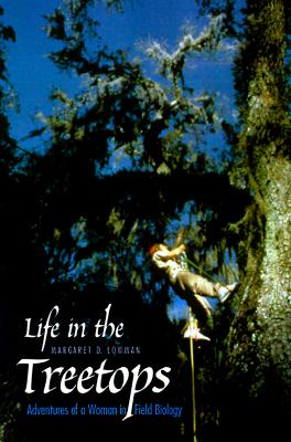 Life in the Treetops Adventures of a Woman in Field Biology