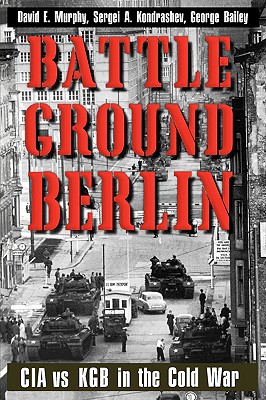 Battleground Berlin: CIA vs. KGB in the Cold War