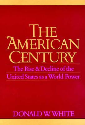 The American Century: The Rise and Decline of the United States as a World Power