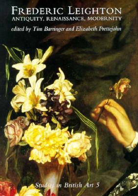 Image for Frederic Leighton: Antiquity, Renaissance, Modernity (Studies in British Art)