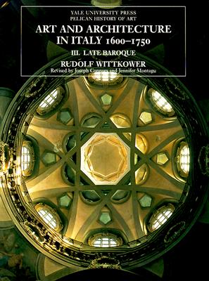 Art and Architecture in Italy 1600-1750, Vol. 3: Late Baroque (Yale University Press Pelican History of Art)