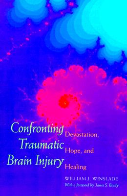Image for Confronting Traumatic Brain Injury : Devastation, Hope, and Healing