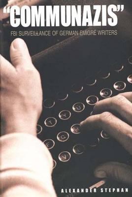 Communazis: FBI Surveillance of German Emigr Writers