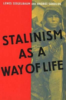 Stalinism as a Way of Life: A Narrative in Documents (Annals of Communism Series)