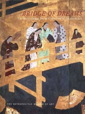 BRIDGE OF DREAMS The Mary Griggs Collection of Japanese Art